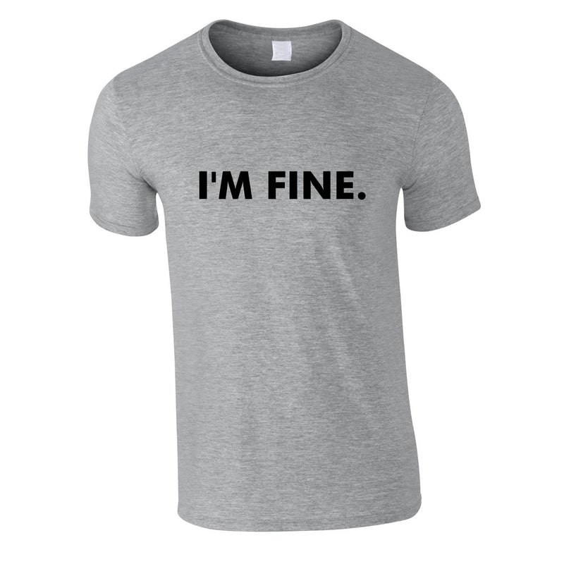 I'm Fine Men's Tee In Grey