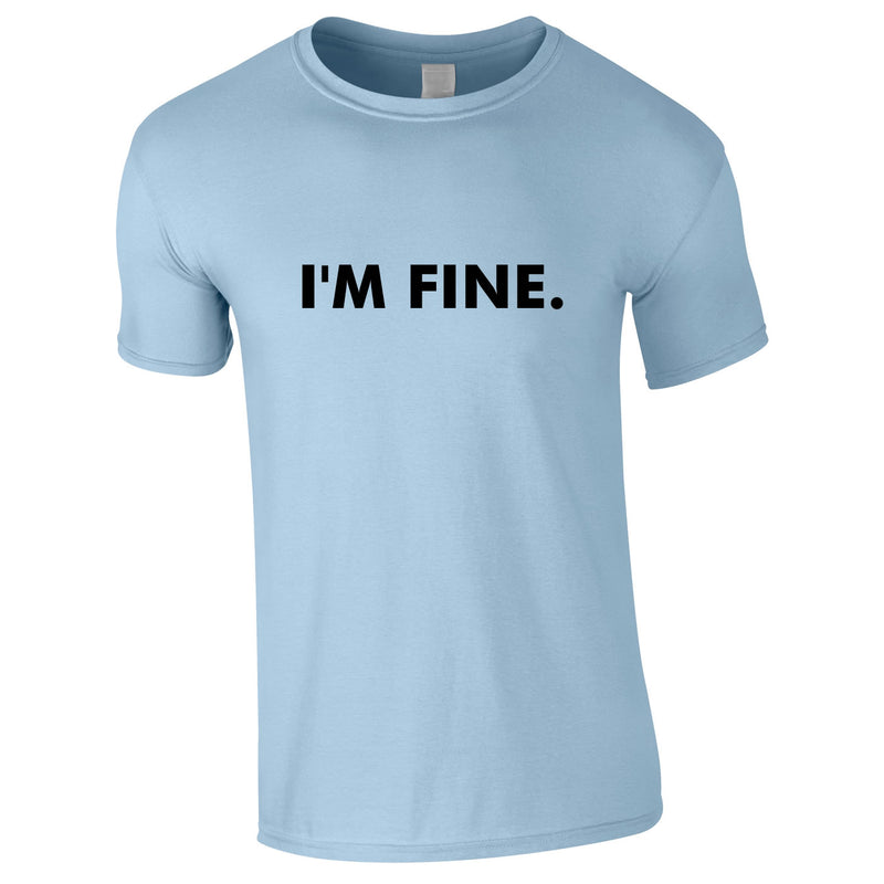 I'm Fine Men's Tee In Sky