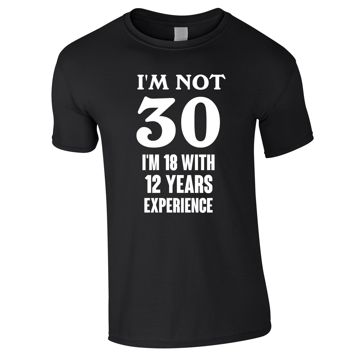 I'm Not 30 I'm 18 With 12 Years Experience Tee In Black