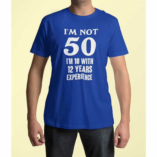 I'm Not 50 I'm 18 With 32 Years Experience T Shirt