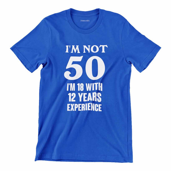 I'm Not 50 I'm 18 With 32 Years Experience Tee