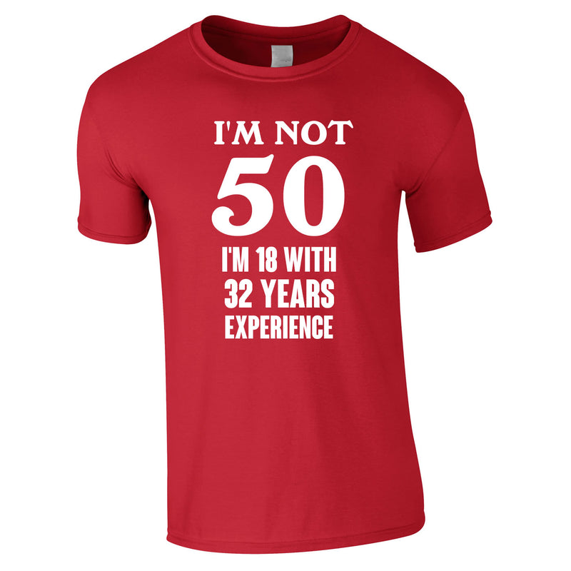 I'm Not 50 I'm 18 With 32 Years Experience Tee In Pink