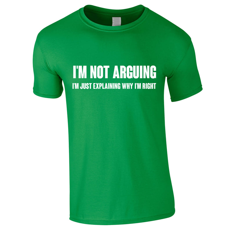 I'm Not Arguing Tee In Green
