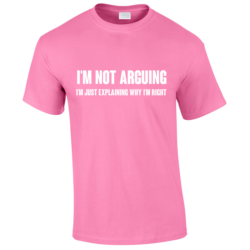I'm Not Arguing Tee In Pink