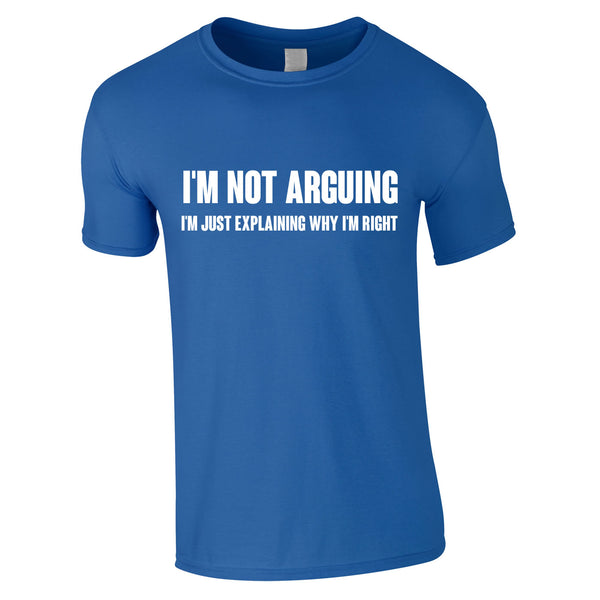 I'm Not Arguing Tee In Royal