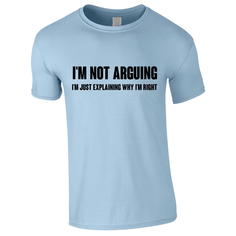 I'm Not Arguing Tee In Sky