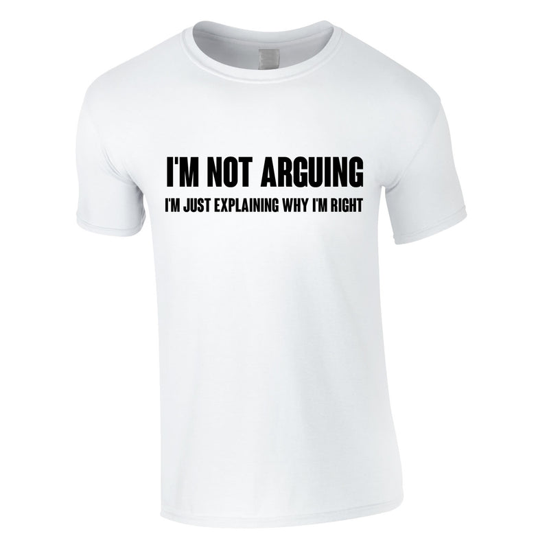 I'm Not Arguing Tee In White