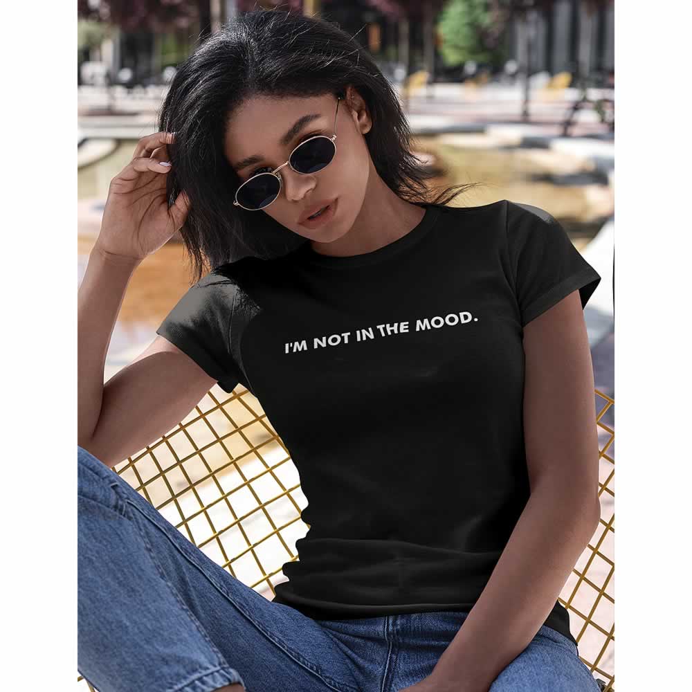 I'm Not In The Mood Women's T-Shirt