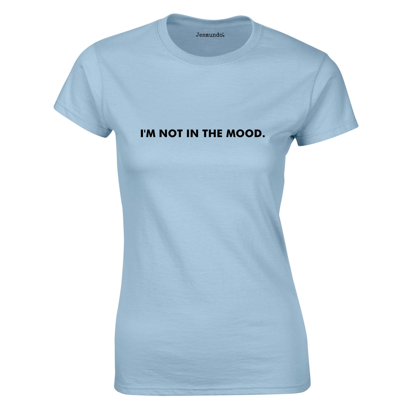 I'm Not In The Mood Ladies Top In Sky