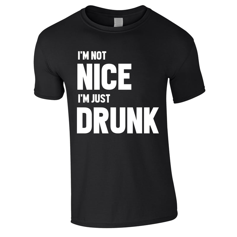 I'm Not Nice I'm Drunk Tee In Black