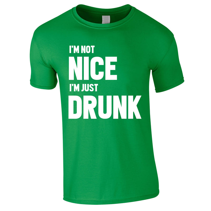 I'm Not Nice I'm Drunk Tee In Green