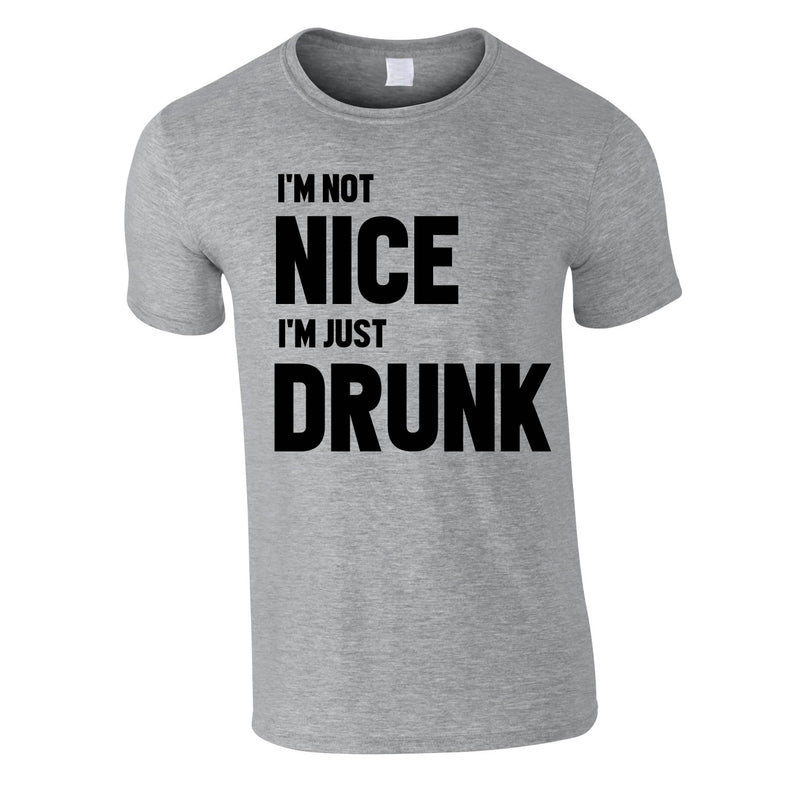 I'm Not Nice I'm Drunk Tee In Grey