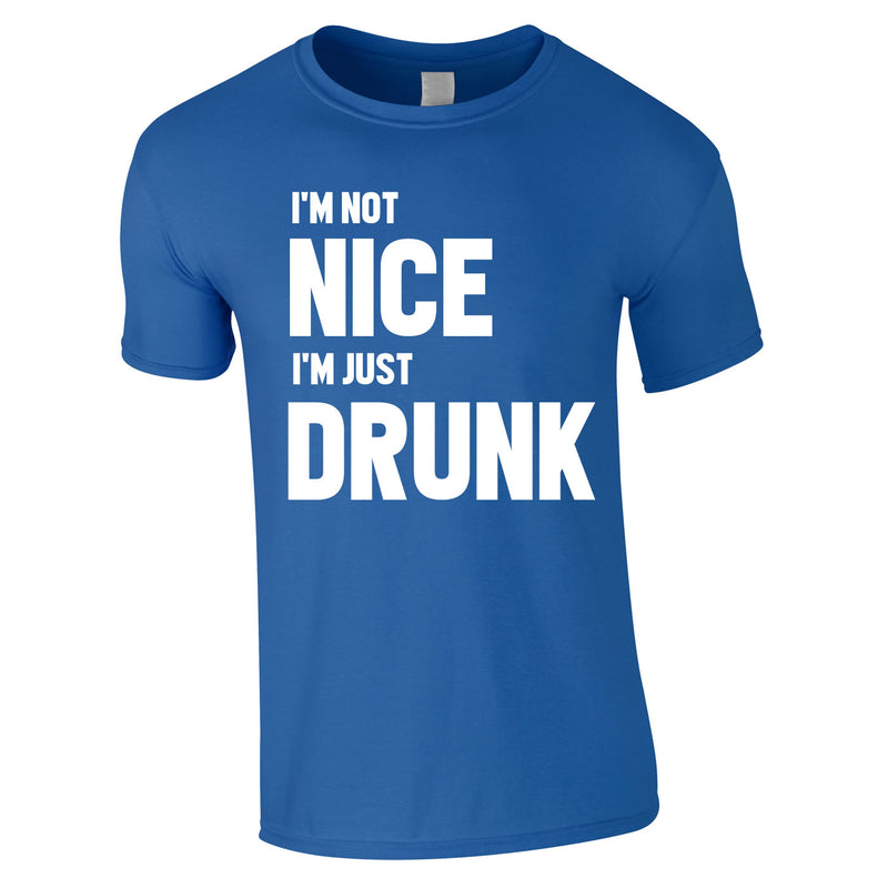 I'm Not Nice I'm Drunk Tee In Royal
