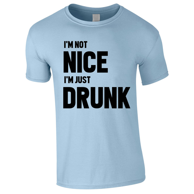 I'm Not Nice I'm Drunk Tee In Sky