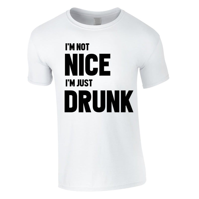 I'm Not Nice I'm Drunk Tee In White