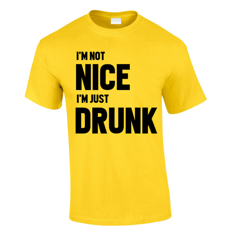 I'm Not Nice I'm Drunk Tee In Yellow