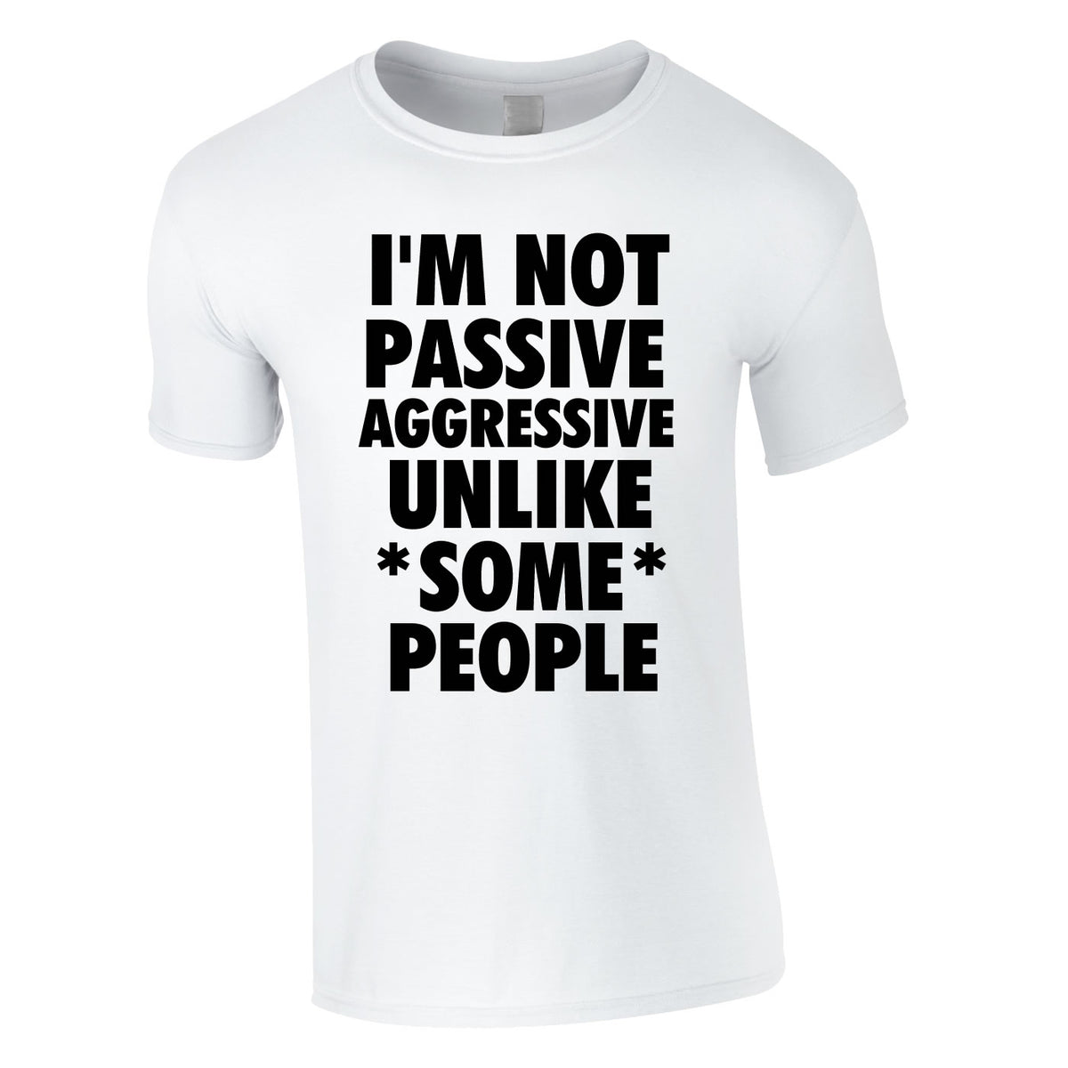 I'm Not Passive Aggressive Unlike Some People Tee In White