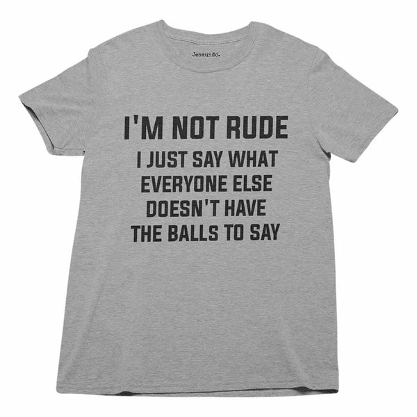 I'm Not Rude T Shirt