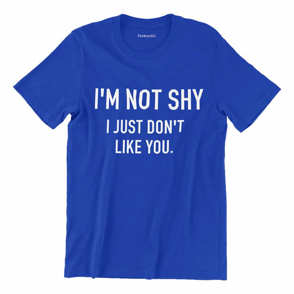 I'm Not Shy I Just Don't Like You T-Shirt