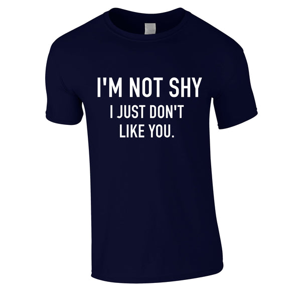 I'm Not Shy I Just Don't Like You Tee In Navy