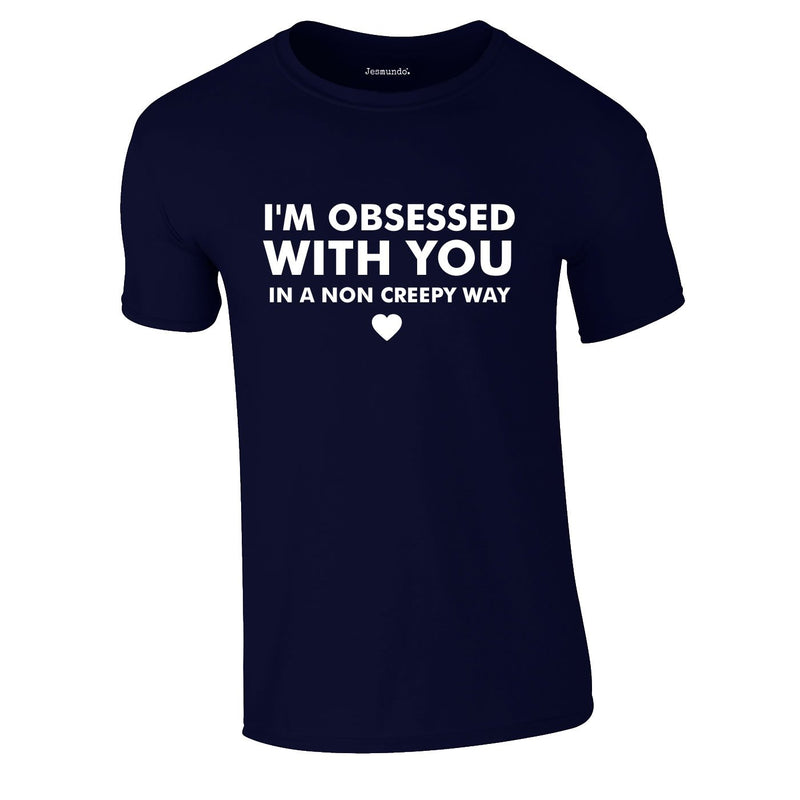 I'm Obsessed With You In A Non Creepy Way Tee In Navy