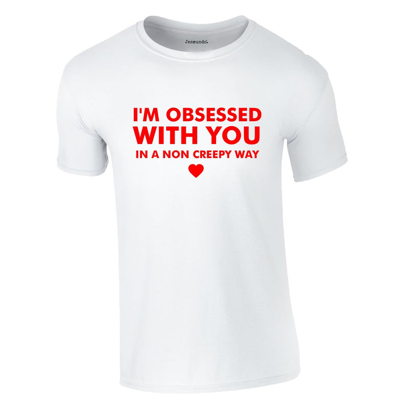 I'm Obsessed With You In A Non Creepy Way Tee In White