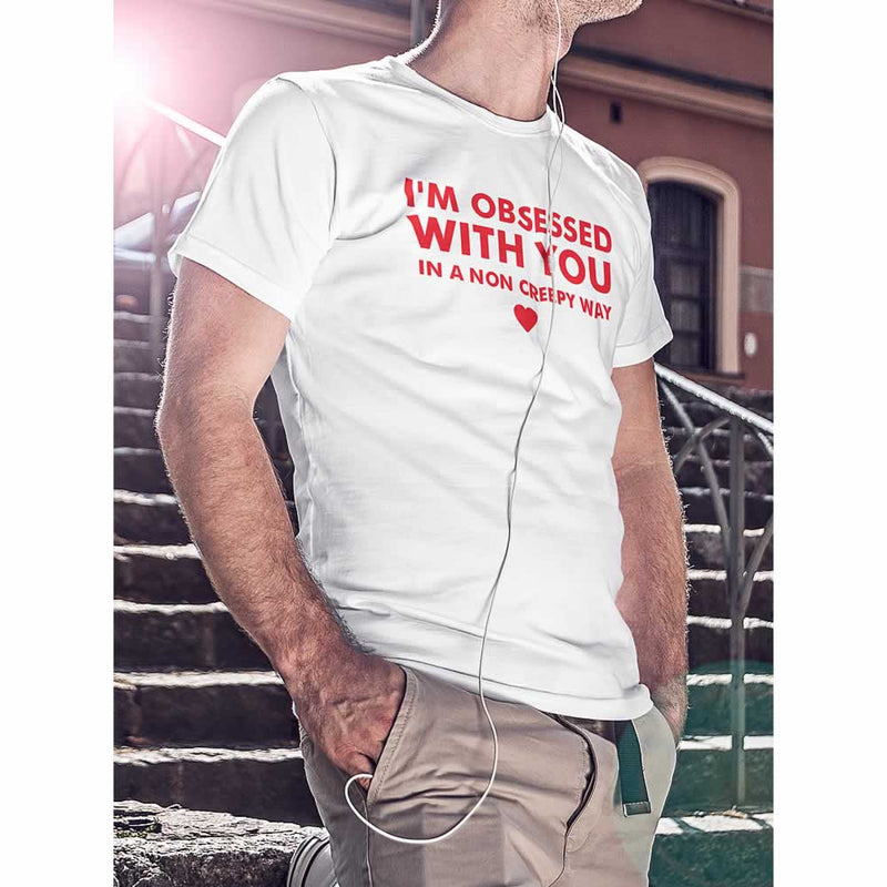 I'm Obsessed With You In A Non Creepy Way T-Shirt