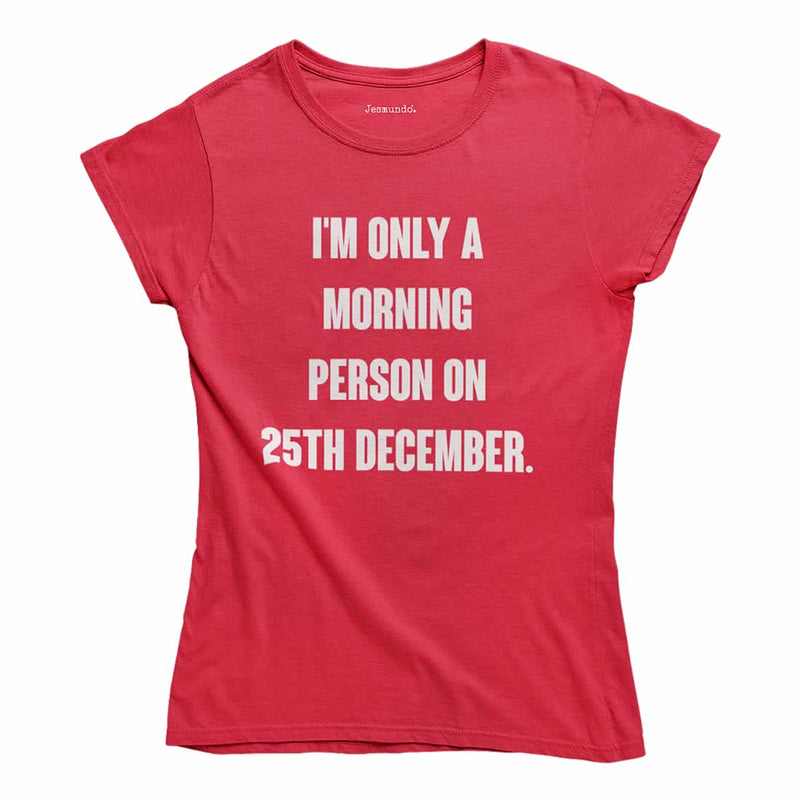 I'm Only A Morning Person On 25th December Ladies T-Shirt