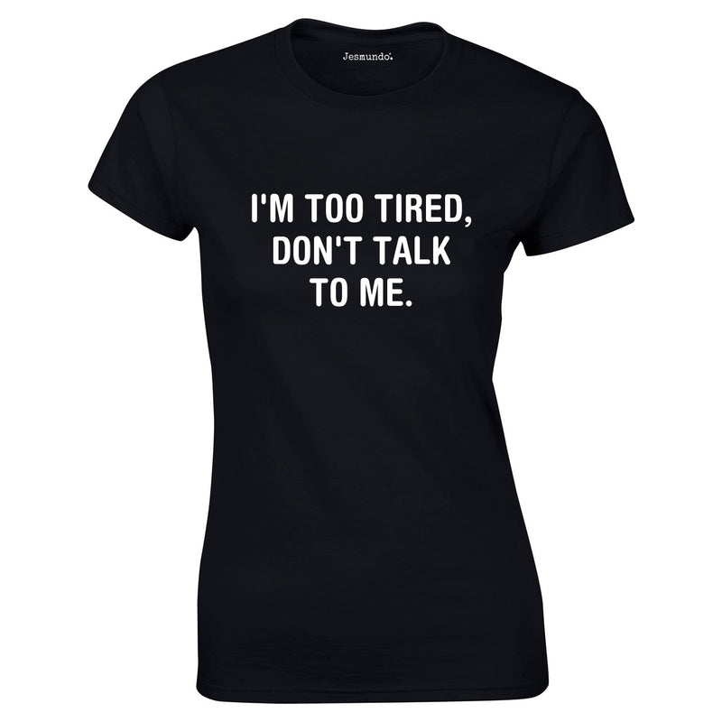 I'm Too Tired Don't Talk To Me Top In Black