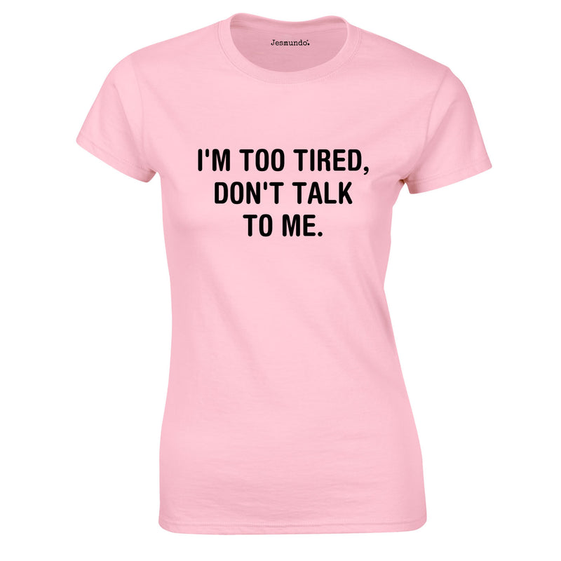 I'm Too Tired Don't Talk To Me Top In Pink