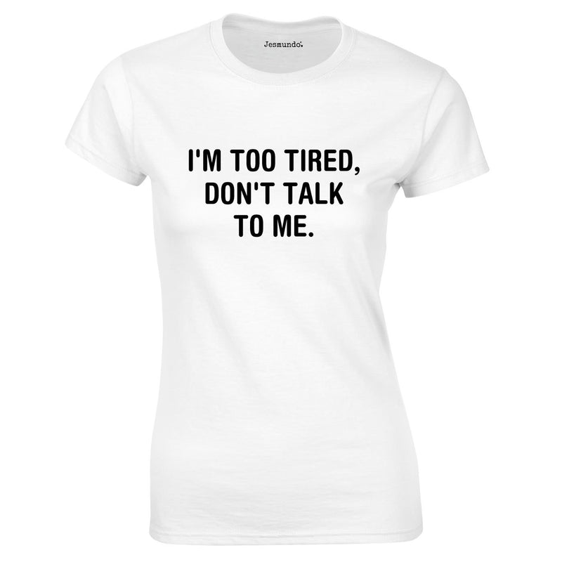 I'm Too Tired Don't Talk To Me Top In White