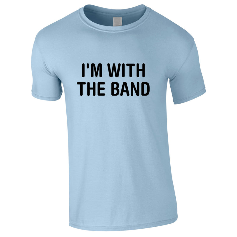 I'm With The Band Tee In Sky