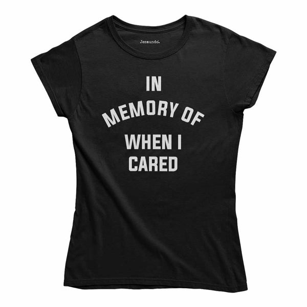 In Memory Of When I Cared Womens T-Shirt