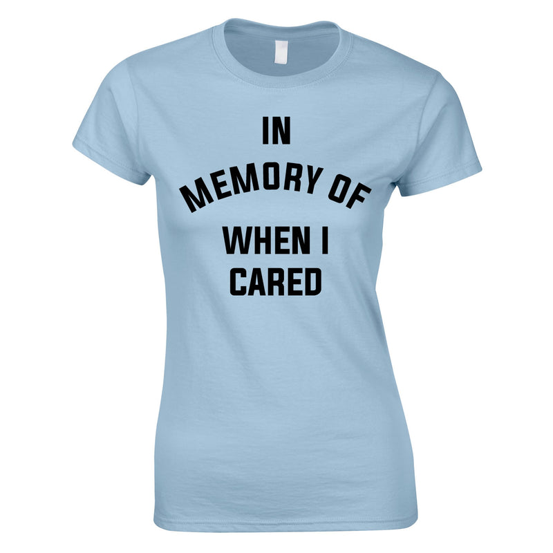 In Memory Of When I Cared Ladies Top In Sky
