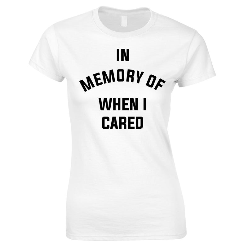 In Memory Of When I Cared Ladies Top In White