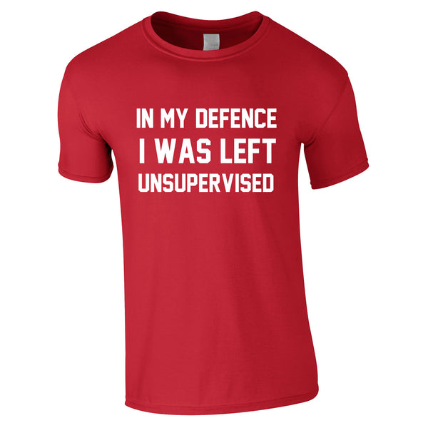 In My Defence I Was Left Unsupervised Tee In Red
