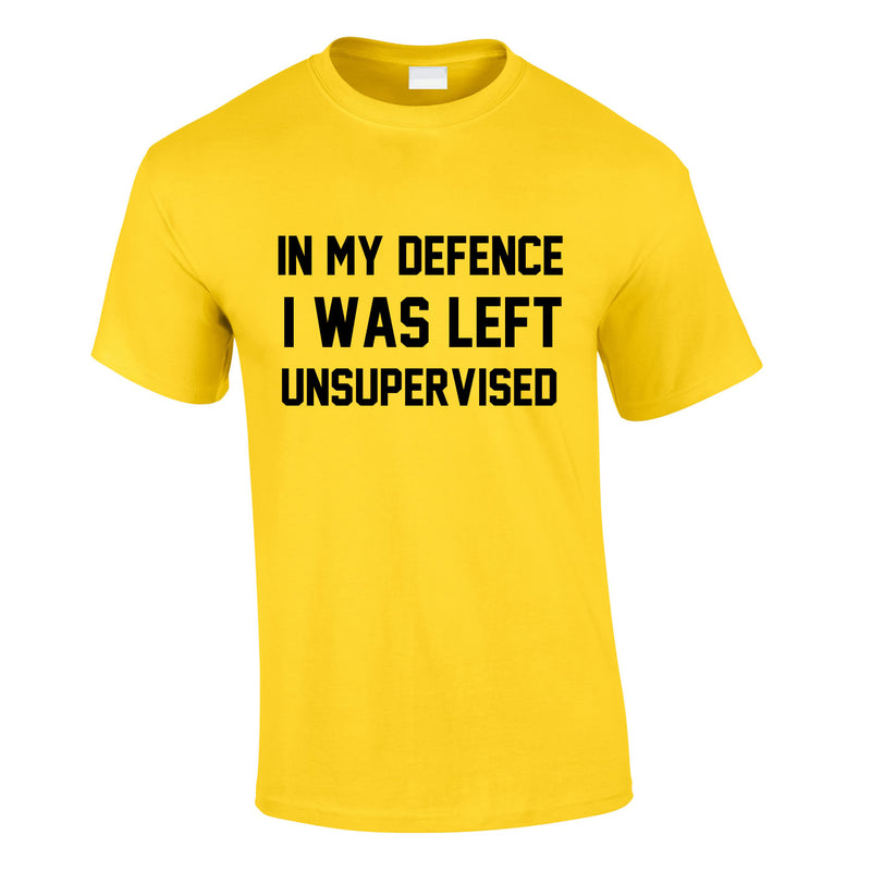 In My Defence I Was Left Unsupervised Tee In Yellow