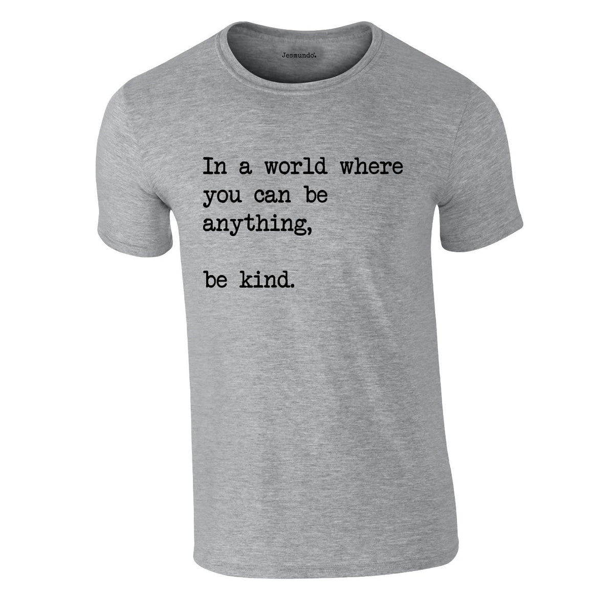 In A World Where You Can Be Anything Be Kind Tee In Grey