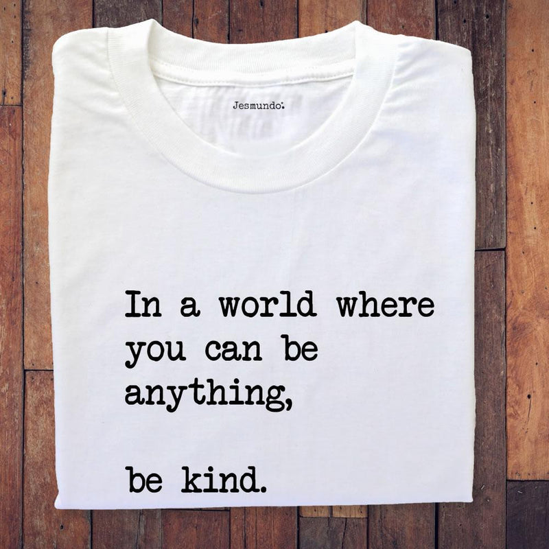 In A World Where You Can Be Anything Be Kind T Shirt