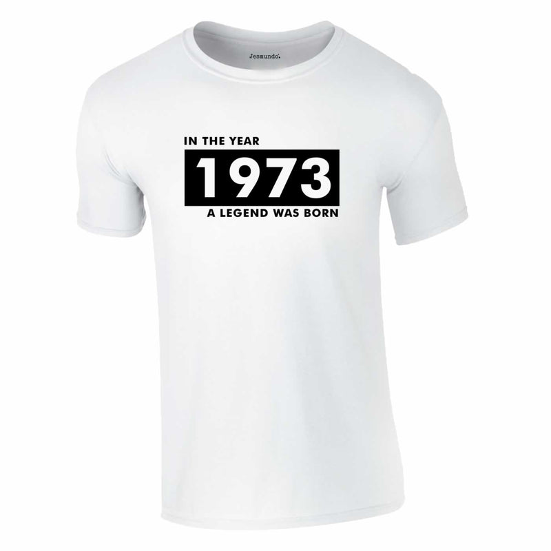 In The Year 1973 A Legend Was Born Tee In White