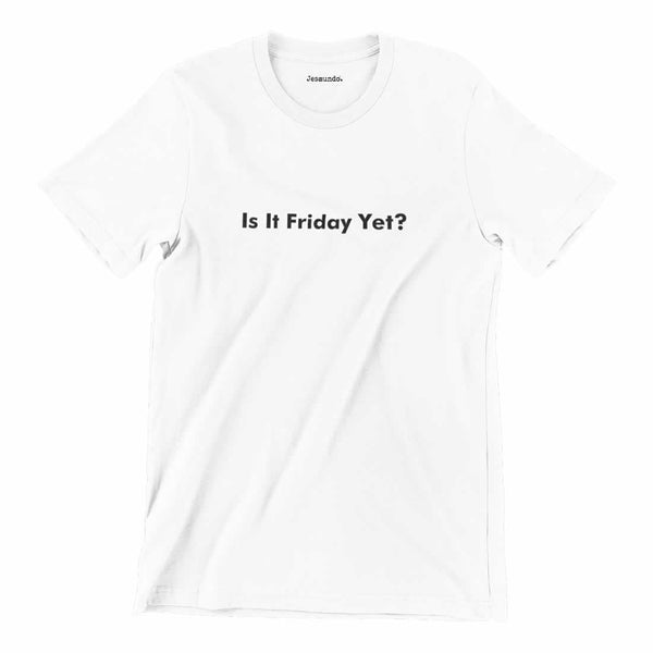 It Is Friday Yet Tee