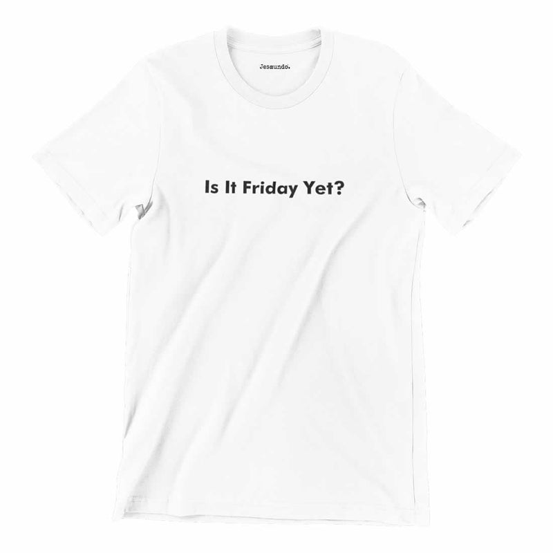 It Is Friday Yet Tee
