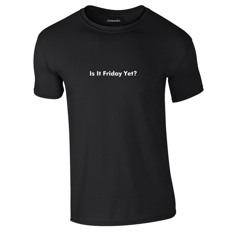 Is It Friday Yet Tee In Black