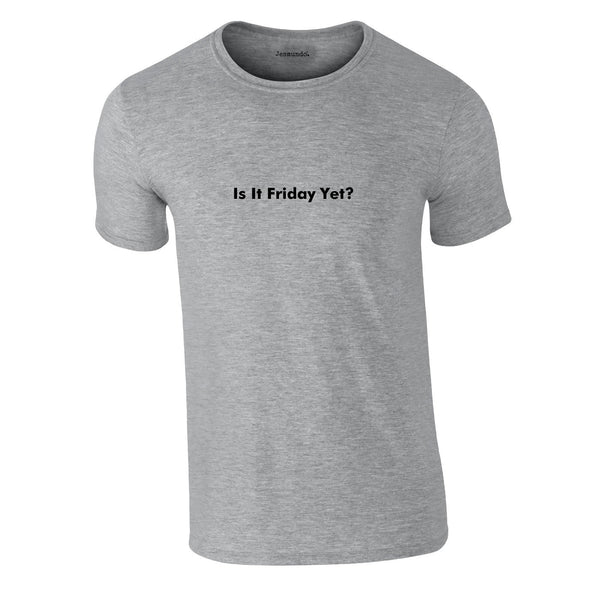 Is It Friday Yet Tee In Grey