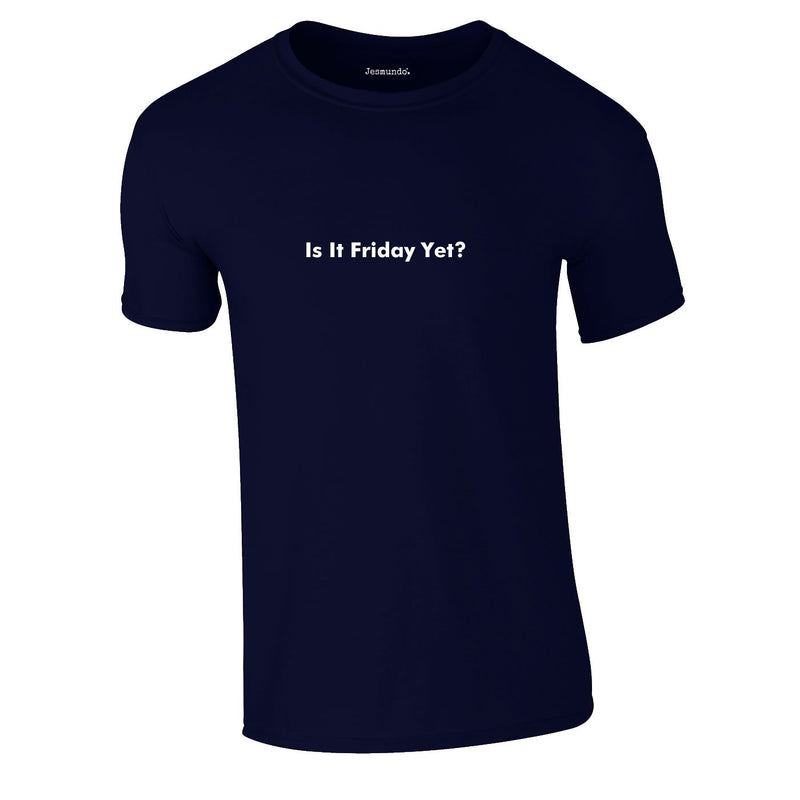 Is It Friday Yet Tee In Navy