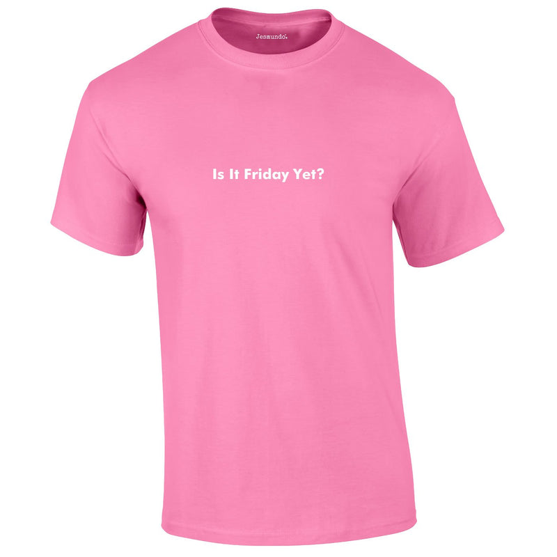 Is It Friday Yet Tee In Pink
