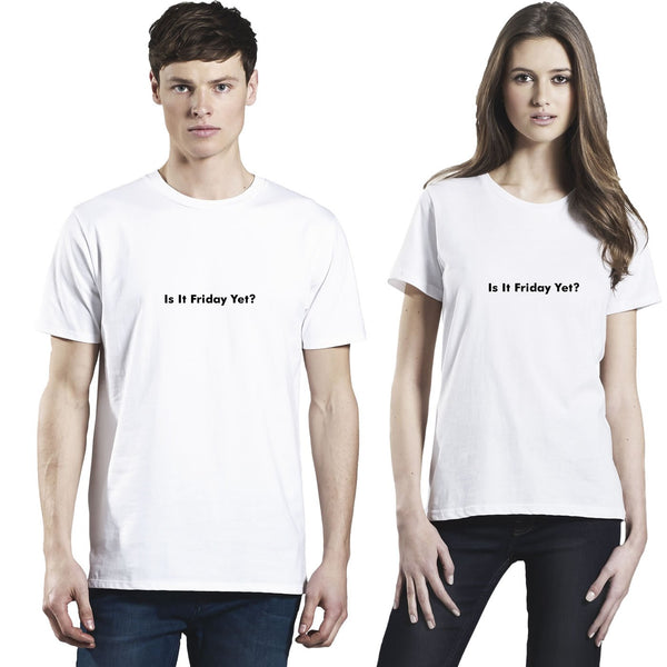 Is It Friday Yet  Men's And Women's T Shirt
