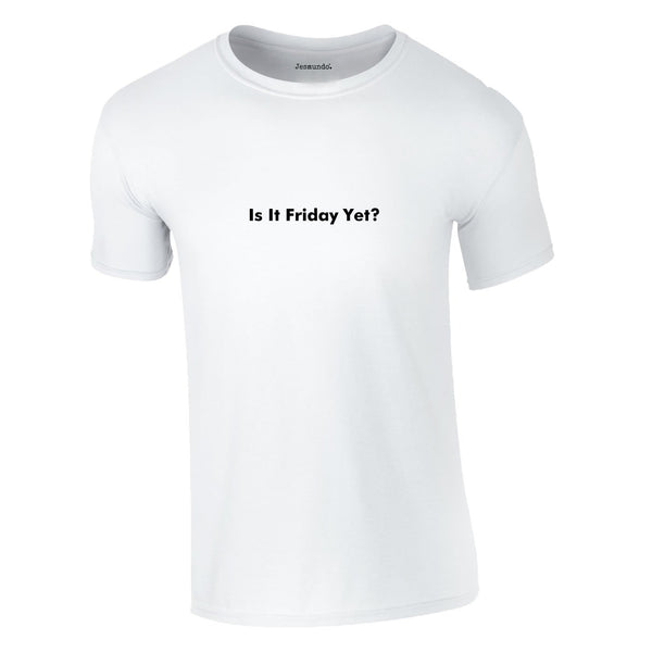 Is It Friday Yet Tee In White