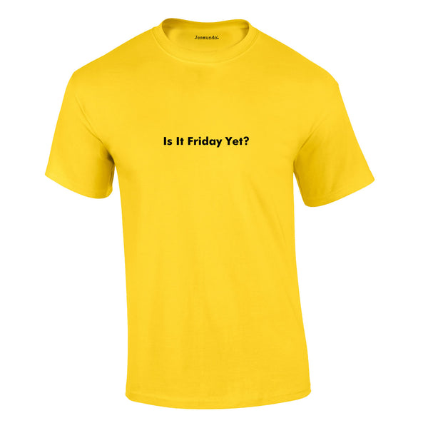 Is It Friday Yet Tee In Yellow
