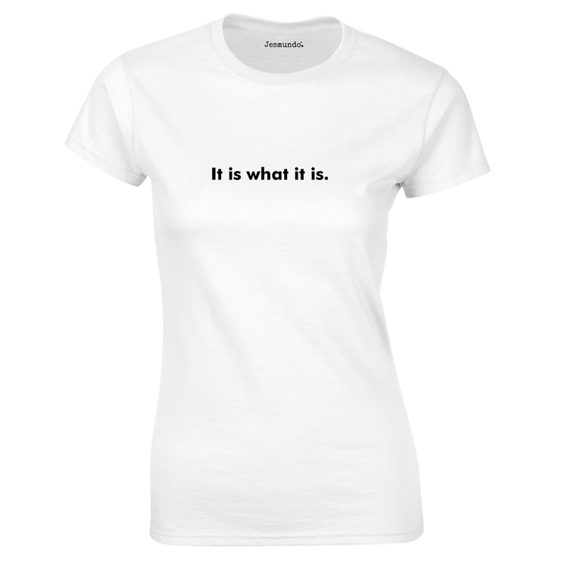 It Is What It Is Women's T-Shirt